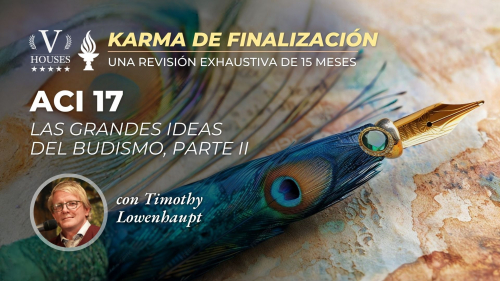 ACI 17: Las grandes ideas del budismo, Parte II (con  Timothy Lowenhaupt)