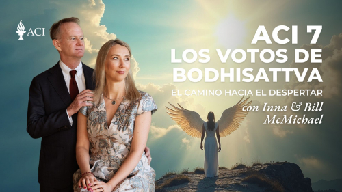 ACI 7: Los Votos de Bodhisattva. El camino hacia el despertar (con Inna y Bill McMichael)