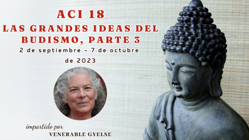 ACI 18: Las Grandes Ideas del Budismo, Parte 3