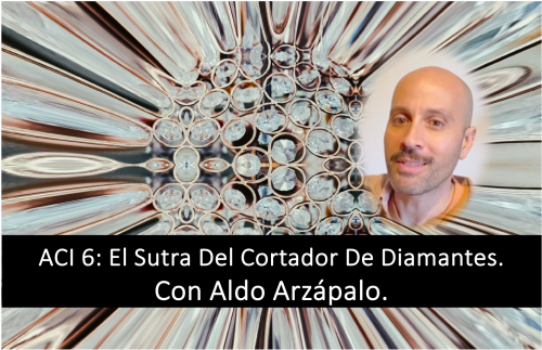 ACI 6: El sutra del cortador de diamantes (con Aldo Arzápalo)